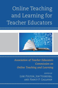 Title: Online Teaching and Learning for Teacher Educators, Author: Lori Fulton PhD professor