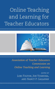 Title: Online Teaching and Learning for Teacher Educators, Author: Lori Fulton PhD professor