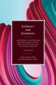 Title: Literacy for Learning: A Handbook of Content-Area and Disciplinary Literacy Practices for Middle and High School Teachers, Author: Gregory Berry Ed.D English teacher and National Honor Society advisor,South Salem High School,