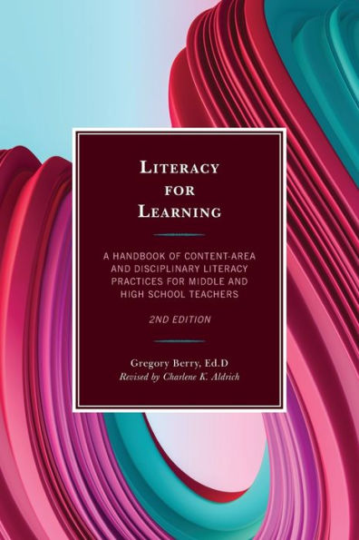 Literacy for Learning: A Handbook of Content-Area and Disciplinary Practices Middle High School Teachers