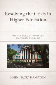 Title: Resolving the Crisis in Higher Education: The Key Role of Business Continuity Planning, Author: John 