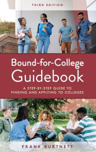 Title: Bound-for-College Guidebook: A Step-by-Step Guide to Finding and Applying to Colleges, Author: Frank Burtnett