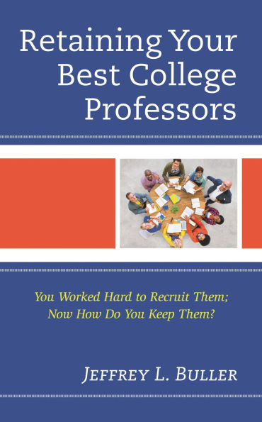 Retaining Your Best College Professors: You Worked Hard to Recruit Them; Now How Do Keep Them?