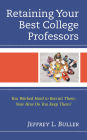 Retaining Your Best College Professors: You Worked Hard to Recruit Them; Now How Do You Keep Them?