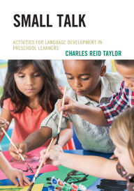 Title: Small Talk: Activities for Language Development in Preschool Learners, Author: Charles Reid Taylor