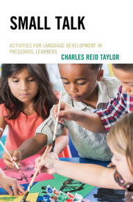 Title: Small Talk: Activities for Language Development in Preschool Learners, Author: Charles Reid Taylor