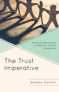 Title: The Trust Imperative: Practical Approaches to Effective School Leadership, Author: Andrew Dolloff