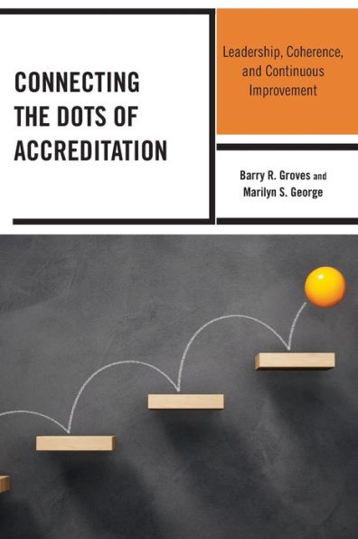 Connecting the Dots of Accreditation: Leadership, Coherence, and Continuous Improvement