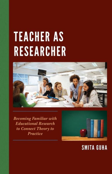 Teacher as Researcher: Becoming Familiar with Educational Research to Connect Theory Practice