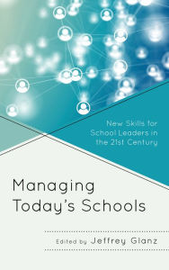 Title: Managing Today's Schools: New Skills for School Leaders in the 21st Century, Author: Jeffrey Glanz