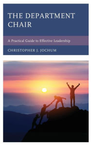 Title: The Department Chair: A Practical Guide to Effective Leadership, Author: Christopher J. Jochum