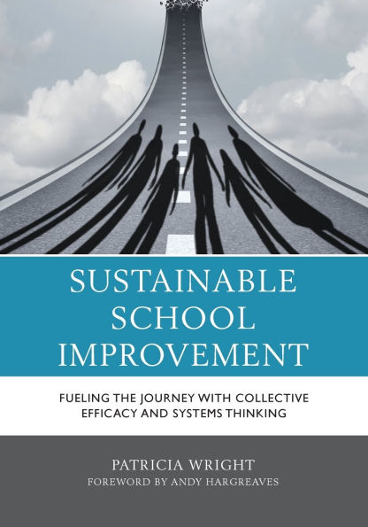 Sustainable School Improvement: Fueling the Journey with Collective Efficacy and Systems Thinking