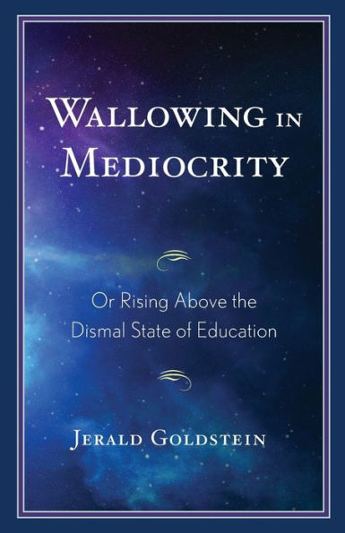 Wallowing Mediocrity: Or Rising Above the Dismal State of Education