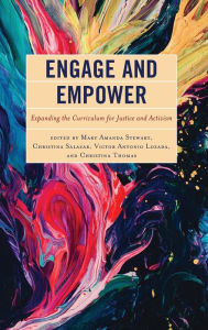 Title: Engage and Empower: Expanding the Curriculum for Justice and Activism, Author: Mary Amanda Stewart