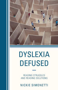 Title: Dyslexia Defused: Reading Struggles and Reading Solutions, Author: Nickie Simonetti