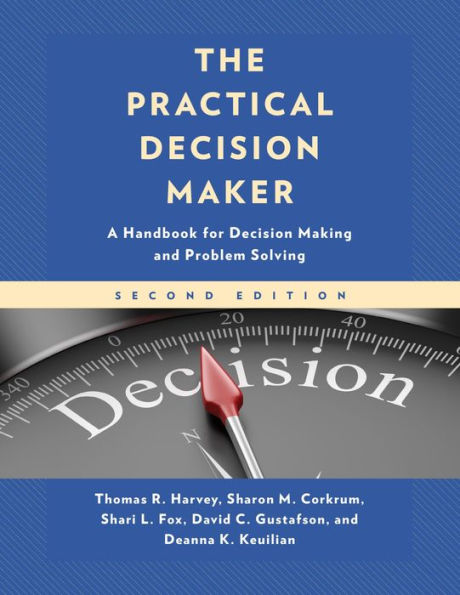 The Practical Decision Maker: A Handbook for Decision Making and Problem Solving