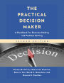 The Practical Decision Maker: A Handbook for Decision Making and Problem Solving