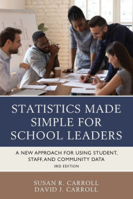 Title: Statistics Made Simple for School Leaders: A New Approach for Using Student, Staff, and Community Data, Author: Susan Rovezzi Carroll