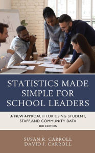 Title: Statistics Made Simple for School Leaders: A New Approach for Using Student, Staff, and Community Data, Author: Susan Rovezzi Carroll