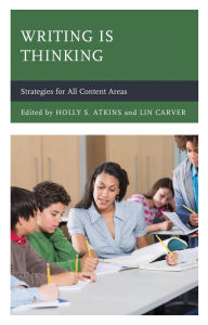 Title: Writing Is Thinking: Strategies for All Content Areas, Author: Holly S. Atkins