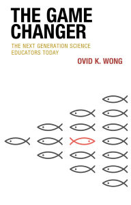 Title: The Game Changer: The Next Generation Science Educators Today, Author: Ovid K. Wong