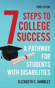 Title: Seven Steps to College Success: A Pathway for Students with Disabilities, Author: Elizabeth C. Hamblet