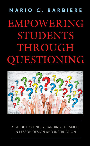 Empowering Students Through Questioning: A Guide for Understanding the Skills Lesson Design and Instruction