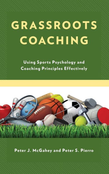 Grassroots Coaching: Using Sports Psychology and Coaching Principles Effectively