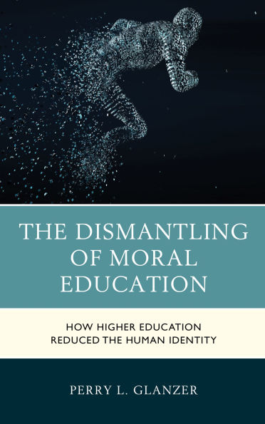 the Dismantling of Moral Education: How Higher Education Reduced Human Identity