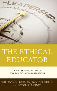 Title: The Ethical Educator: Pointers and Pitfalls for School Administrators, Author: Sheldon H. Berman