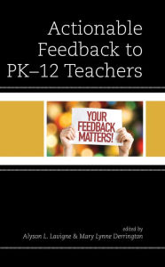 Title: Actionable Feedback to PK-12 Teachers, Author: Alyson L. Lavigne