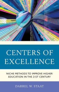 Ebook magazines download Centers of Excellence: Niche Methods to Improve Higher Education in the 21st Century MOBI by Darrel W. Staat in English