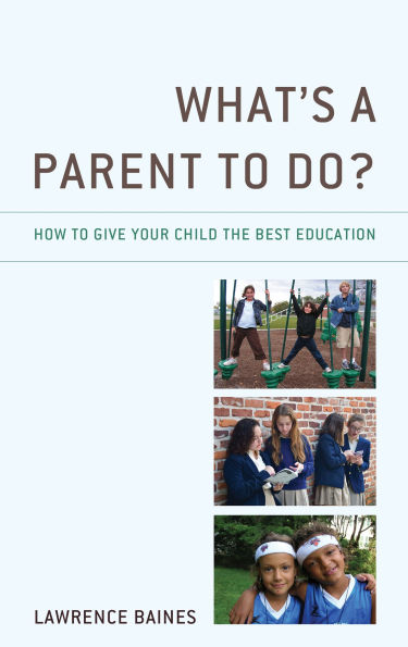 What's a Parent to Do?: How Give Your Child the Best Education