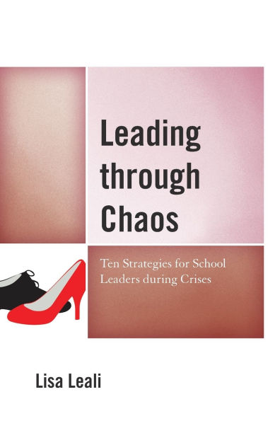 Leading through Chaos: Ten Strategies for School Leaders during Crises