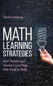 Title: Math Learning Strategies: How Parents and Teachers Can Help Kids Excel in Math, Author: Teruni Lamberg