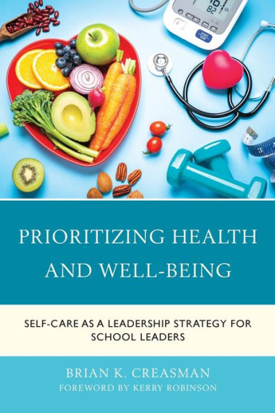 Prioritizing Health and Well-Being: Self-Care as a Leadership Strategy for School Leaders