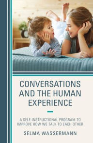 Title: Conversations and the Human Experience: A Self-Instructional Program to Improve How We Talk to Each Other, Author: Selma Wassermann