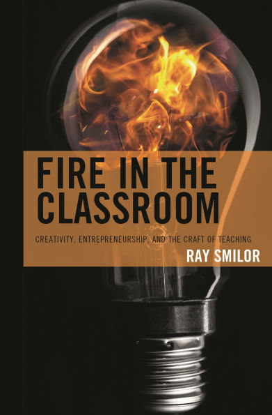 Fire the Classroom: Creativity, Entrepreneurship, and Craft of Teaching