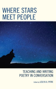 Title: Where Stars Meet People: Teaching and Writing Poetry in Conversation, Author: Leilya A. Pitre