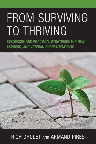 From Surviving to Thriving: Resources and Practical Strategies for New, Aspiring, Veteran Superintendents