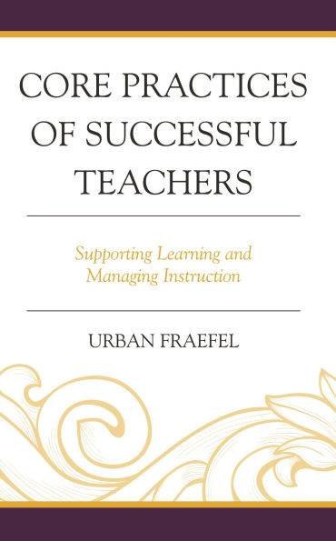 Core Practices of Successful Teachers: Supporting Learning and Managing Instruction