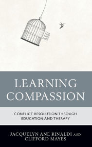 Title: Learning Compassion: Conflict Resolution through Education and Therapy, Author: Jacquelyn Ane Rinaldi