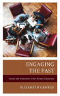 Engaging the Past: Action and Interaction in the History Classroom