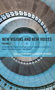 Title: New Visions and New Voices: Extending the Principles of Archetypal Pedagogy to Include a Variety of Venues, Issues, and Projects, Author: Clifford Mayes