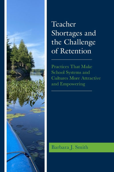 Teacher Shortages and the Challenge of Retention: Practices That Make School Systems Cultures More Attractive Empowering