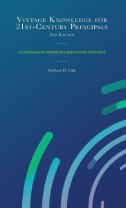 Title: Vintage Knowledge for 21st-Century Principals: A Continuum of Approaches and Success Strategies, Author: Barbara D. Culp