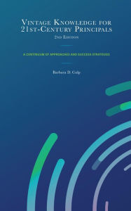 Title: Vintage Knowledge for 21st-Century Principals: A Continuum of Approaches and Success Strategies, Author: Barbara D. Culp