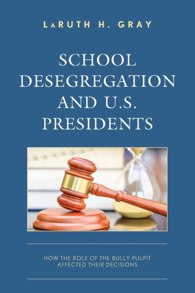 School Desegregation and U.S. Presidents: How the Role of Bully Pulpit Affected Their Decisions