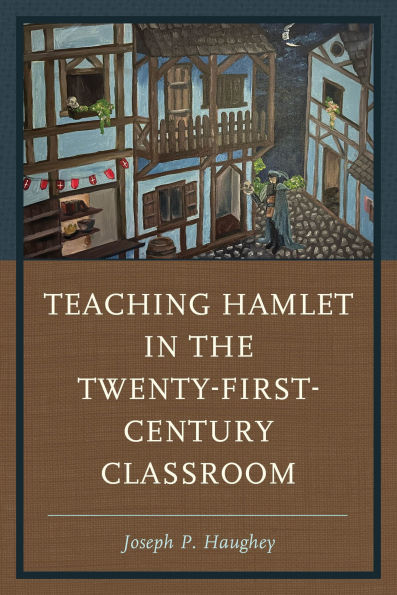 Teaching Hamlet the Twenty-First-Century Classroom