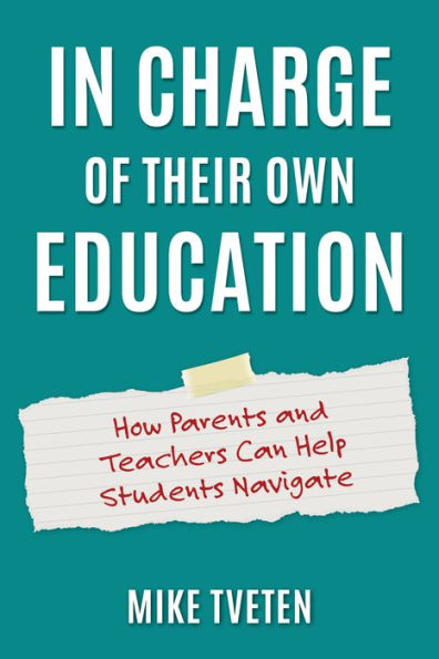 Charge of Their Own Education: How Parents and Teachers Can Help Students Navigate